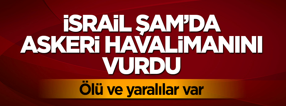 İsrail Şam'da askeri havalimanını vurdu