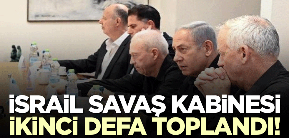 İsrail Savaş Kabinesi toplandı!