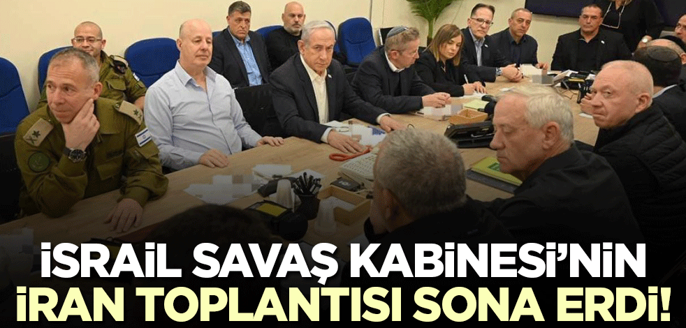 İsrail Savaş Kabinesi'nin 'İran' toplantısı sona erdi!