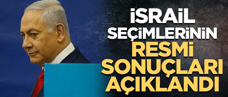 İsrail seçimlerinin resmi sonuçları açıklandı