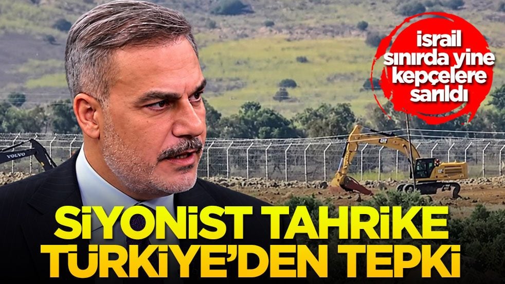 İsrail sınırda yine kepçelere sarıldı! Siyonist tahrike Türkiye’den tepki