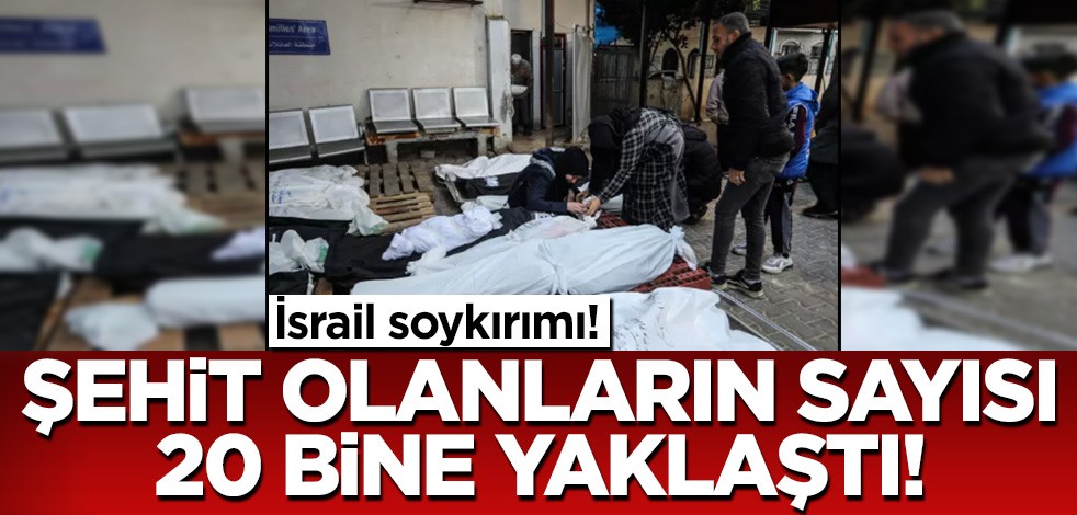 İsrail soykırımı! Şehit olanların sayısı 20 bine yaklaştı