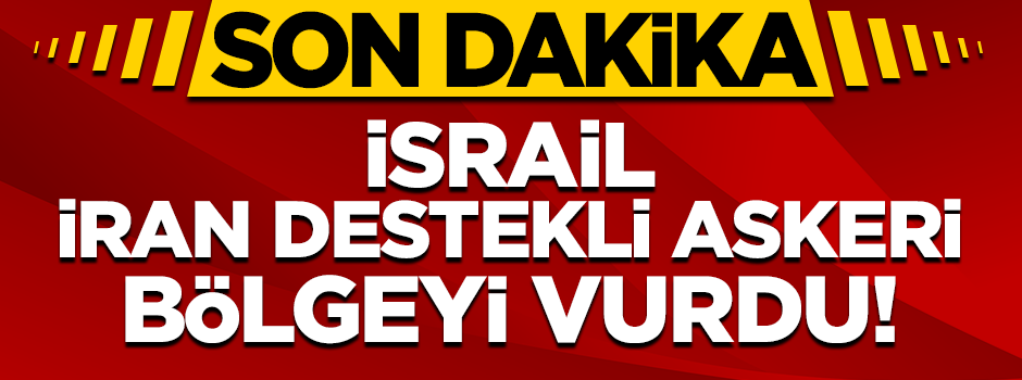 İsrail, Suriye'de İran destekli askeri noktayı vurdu!