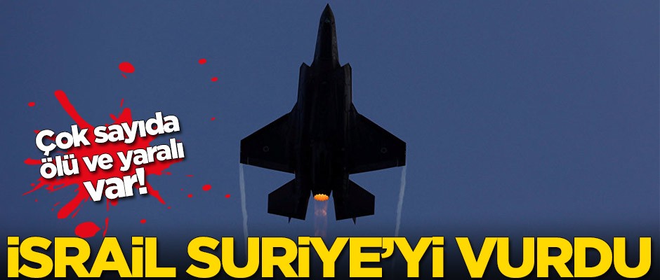 İsrail Suriye'yi vurdu! Çok sayıda ölü ve yaralı var