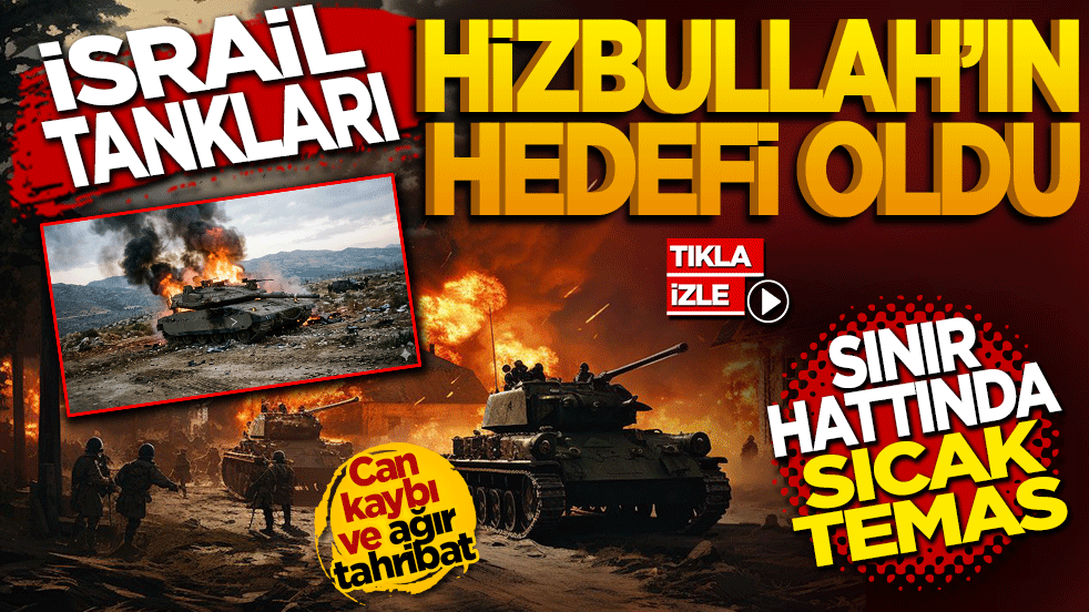 İsrail tankları Hizbullah’ın hedefi oldu! Sınır hattında sıcak temas