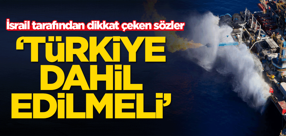 İsrail tarafından dikkat çeken sözler: Türkiye dahil edilmeli