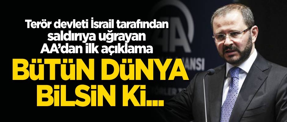 İsrail tarafından ofisi bombalanan AA'dan ilk açıklama: Bütün dünya bilsin ki...
