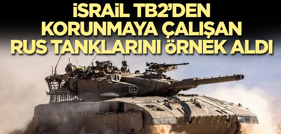 İsrail, TB2’den korunmaya çalışan Rus tanklarını örnek aldı