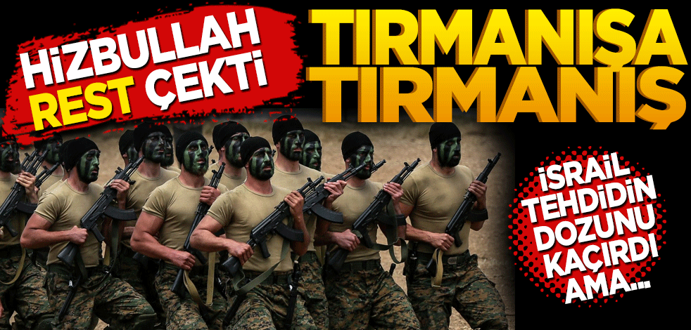 İsrail tehdidin dozunu artırdı ama! Hizbullah’tan rest "Tırmanışa tırmanış"