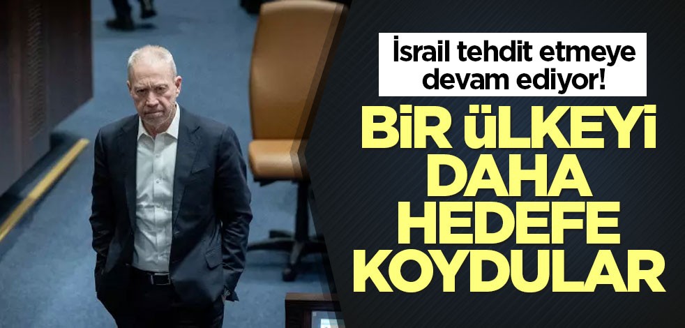 İsrail tehdit etmeye devam ediyor! Bir ülkeyi daha hedefe koydular