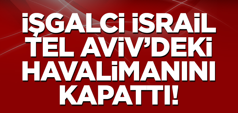 İsrail, Tel Aviv'de bulunan Ben Gurion Uluslararası Havalimanı'nı uçuşlara kapattı.
