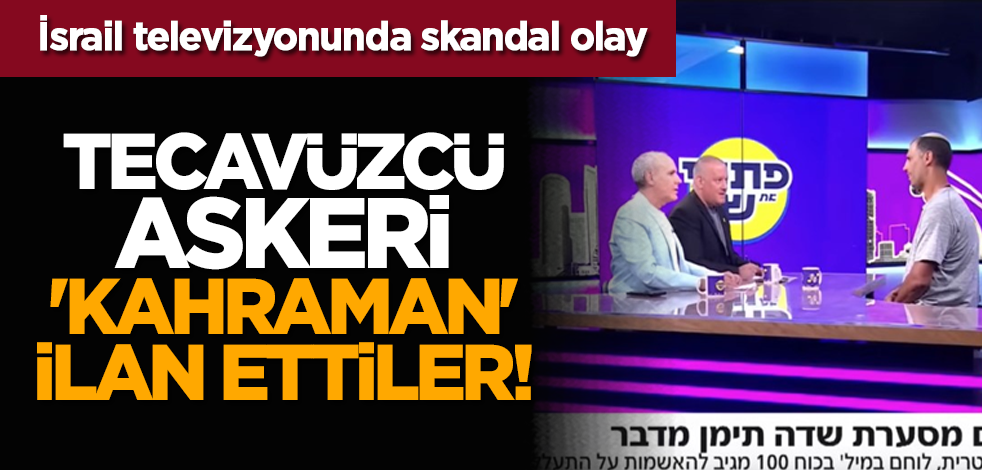 İsrail televizyonunda skandal olay: Tecavüzcü askeri 'kahraman' ilan ettiler!
