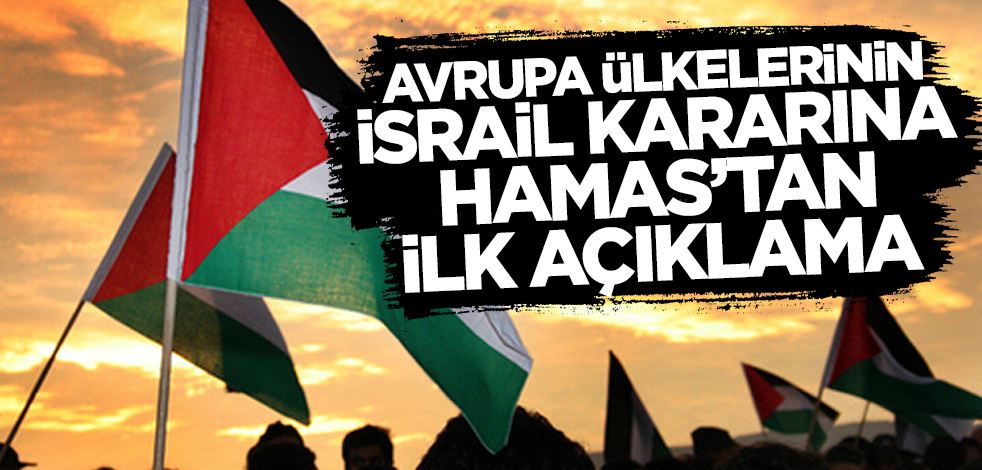 İsrail terörist ilan etmişti! Avrupa ülkelerinin kararına Hamas'tan ilk açıklama