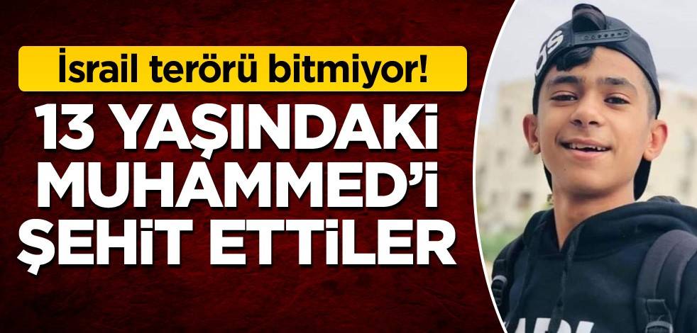 İsrail terörü bitmiyor! 13 yaşındaki Muhammed'i şehit ettiler