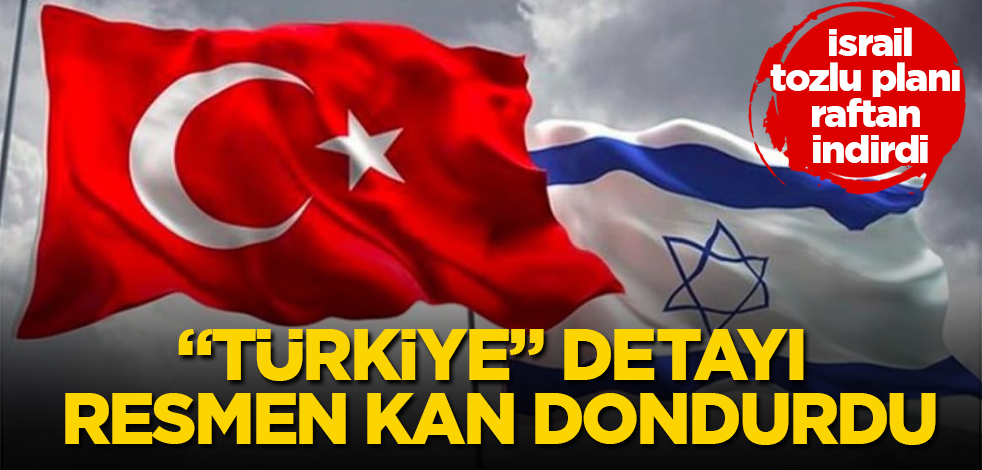 İsrail, tozlu planı raftan indirdi! "Türkiye" detayı resmen kan dondurdu