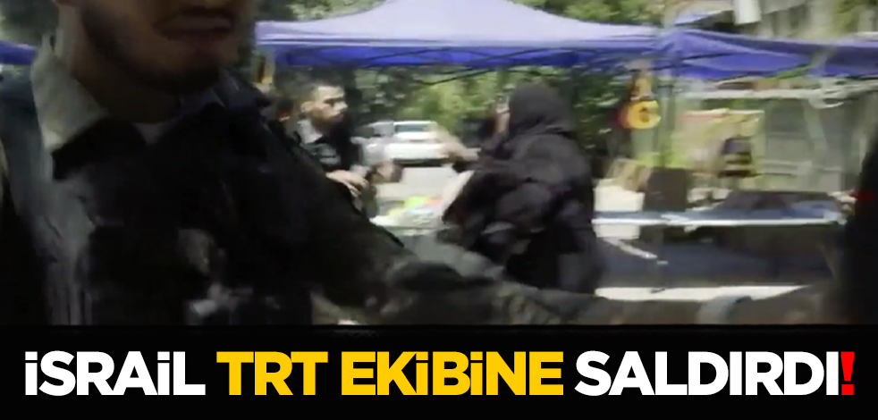 İsrail, TRT ekibine saldırdı!