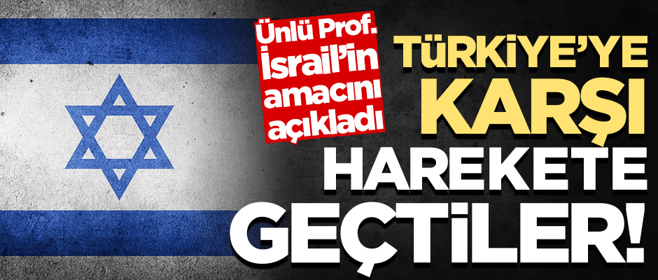 İsrail Türkiye’ye karşı harekete geçti... Kirli işbirliği!