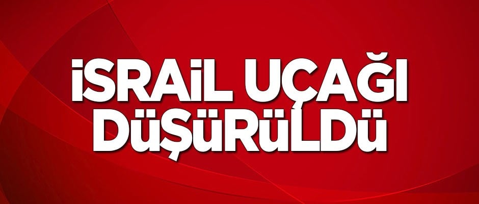 İsrail uçağı düşürüldü!
