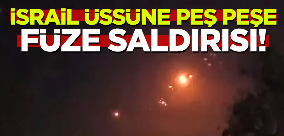 İsrail üssüne peş peşe füze saldırısı!