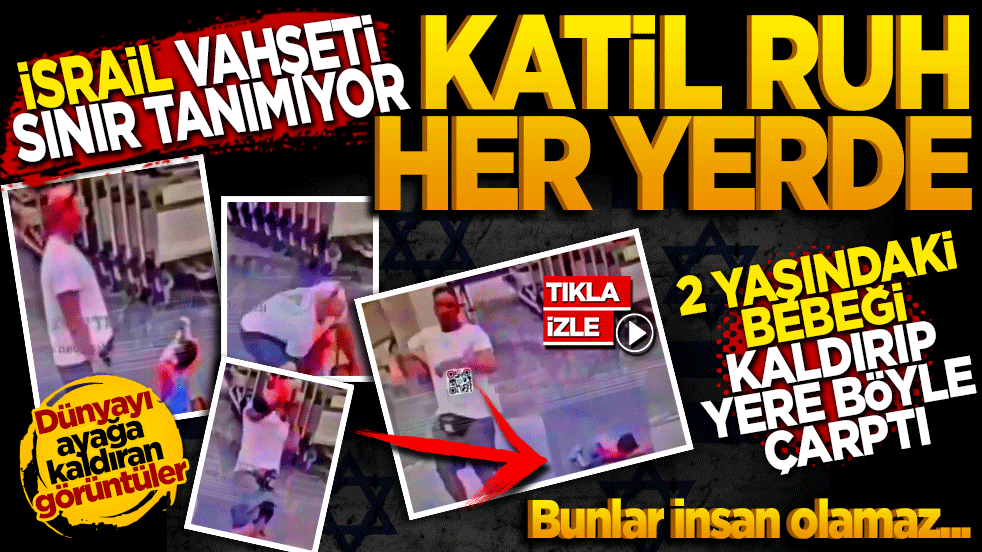 İsrail vahşeti sınır tanımıyor: Katil ruh her yerde! 2 yaşındaki çocuğu kaldırıp yere böyle çarptı
