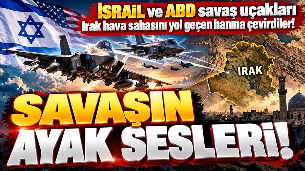 İsrail ve ABD savaş uçakları İrak hava sahasını yol geçen hanına çevirdiler! SAVAŞIN AYAK SESLERİ