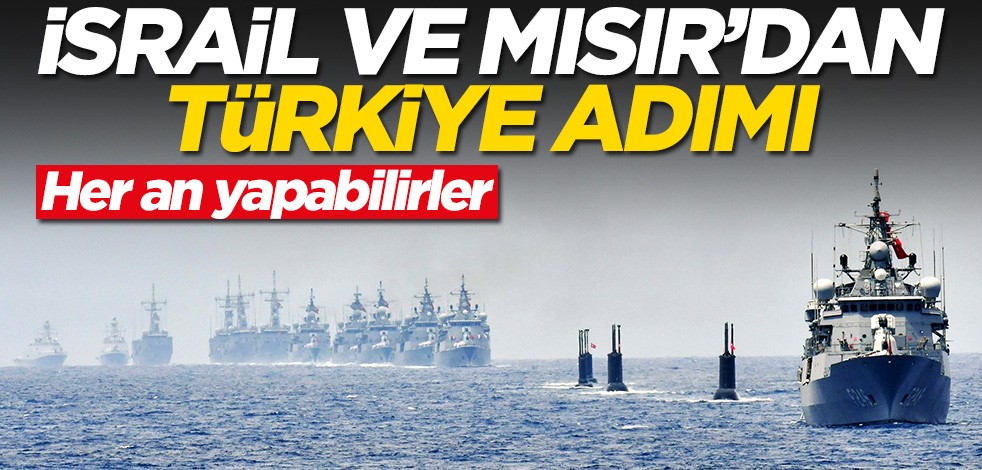 İsrail ve Mısır'dan Türkiye adımı! Her an yapabilirler