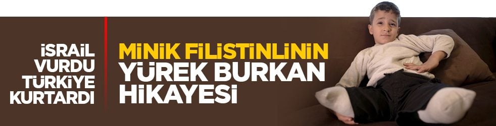 İsrail vurdu, Türkiye kurtardı: Minik Filistinlinin yürek burkan hikayesi