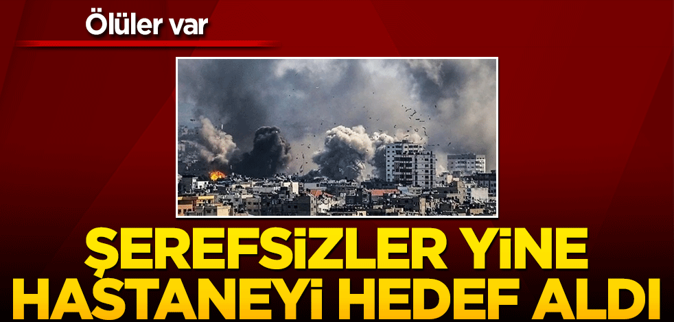İsrail yine hastaneyi hedef aldı!