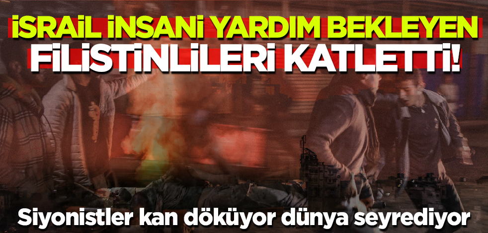 İsrail yine kan döktü! İnsani yardım bekleyen Filistinlileri acımasızca katletti