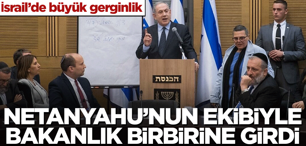 İsrail’de büyük gerginlik! Netanyahu’nun ekibiyle bakanlık birbirine girdi