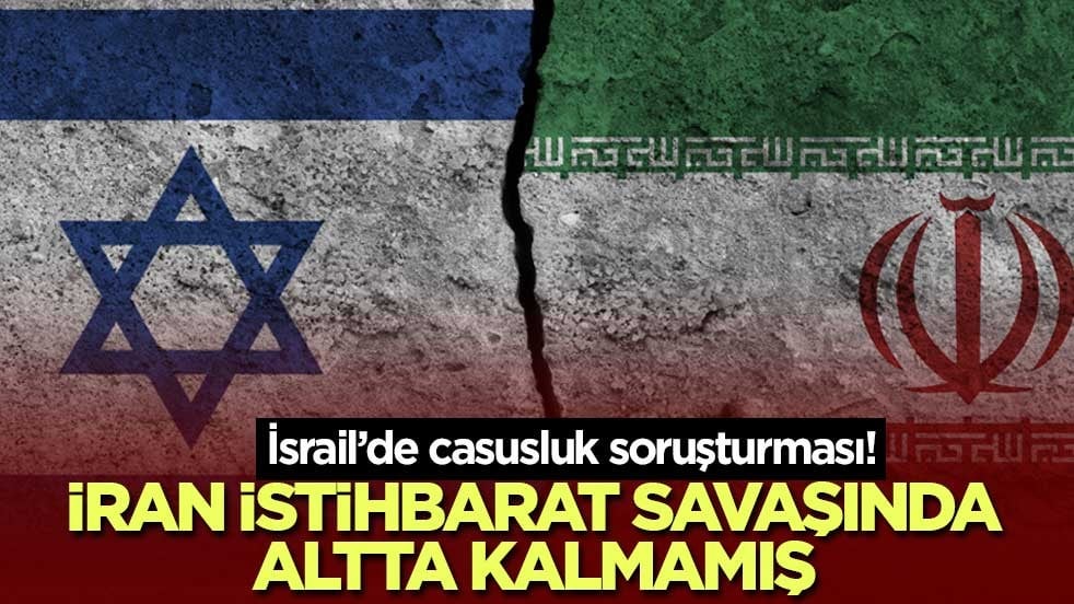 İsrail’de casusluk soruşturması! İran istihbarat savaşında altta kalmamış