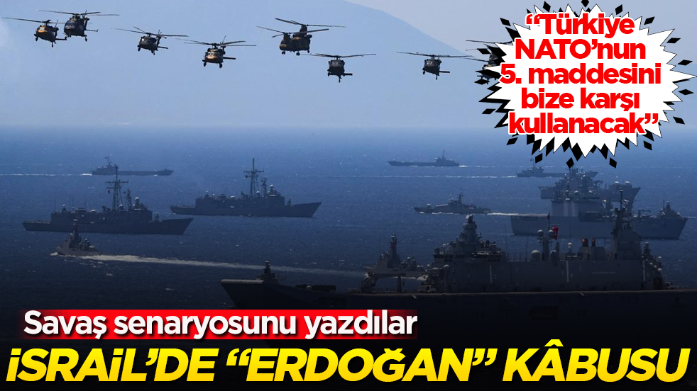 İsrail’de "Erdoğan" kâbusu! Savaş senaryosunu yazdılar: "Türkiye NATO’nun 5. maddesini bize karşı kullanacak"