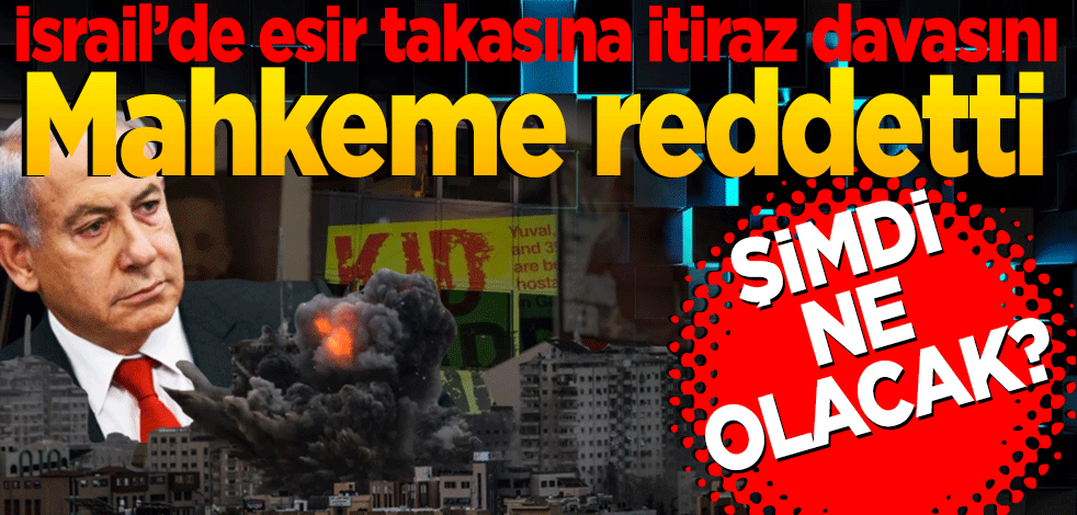 İsrail’de esir takasına itiraz davasını mahkeme reddetti