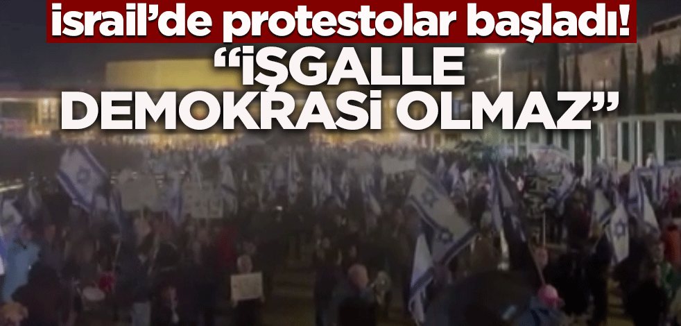 İsrail'de hükümet karşıtı protestolar başladı' "Diktatörü devirme zamanı geldi"