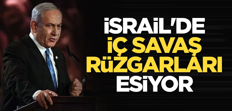 İsrail'de İç savaş rüzgarları esiyor