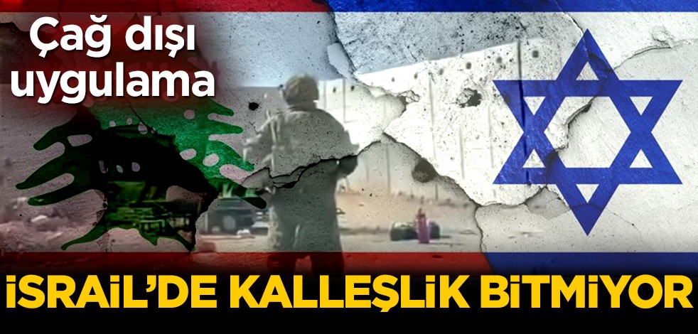 İsrail'de kalleşlik bitmiyor! Çağ dışı uygulama