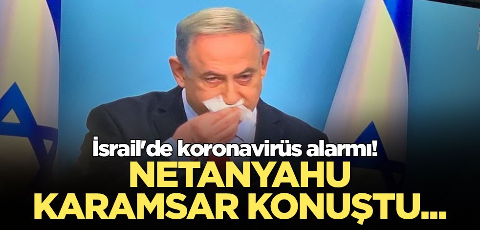 İsrail'de koronavirüs alarmı! Netanyahu karamsar konuştu...