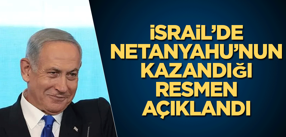 İsrail’de Netanyahu’nun kazandığı resmen açıklandı