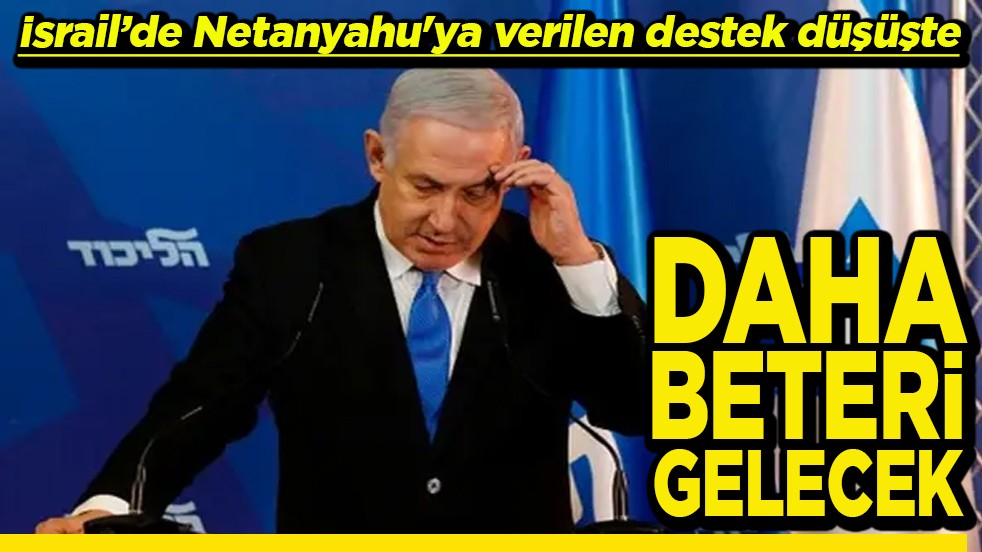İsrail’de Netanyahu'ya verilen destek düşüşte Daha beteri gelecek
