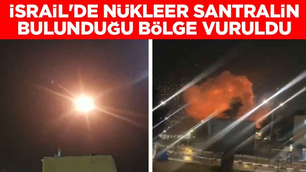 İsrail'de nükleer santralin bulunduğu bölge vuruldu