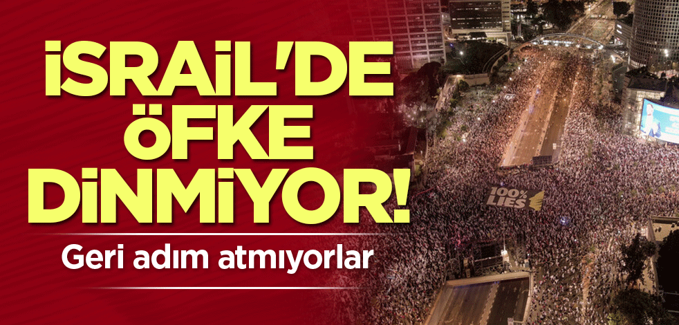 İsrail'de öfke dinmiyor! Geri adım atmıyorlar