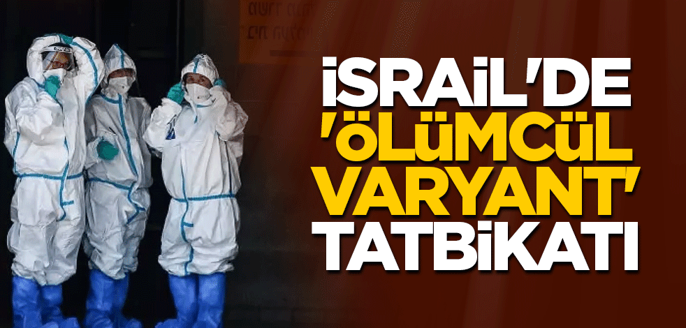 İsrail'de 'ölümcül varyant' tatbikatı