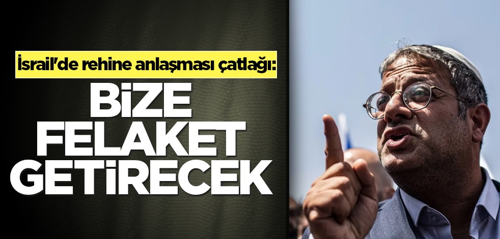 İsrail'de rehine anlaşması çatlağı: Bize felaket getirecek