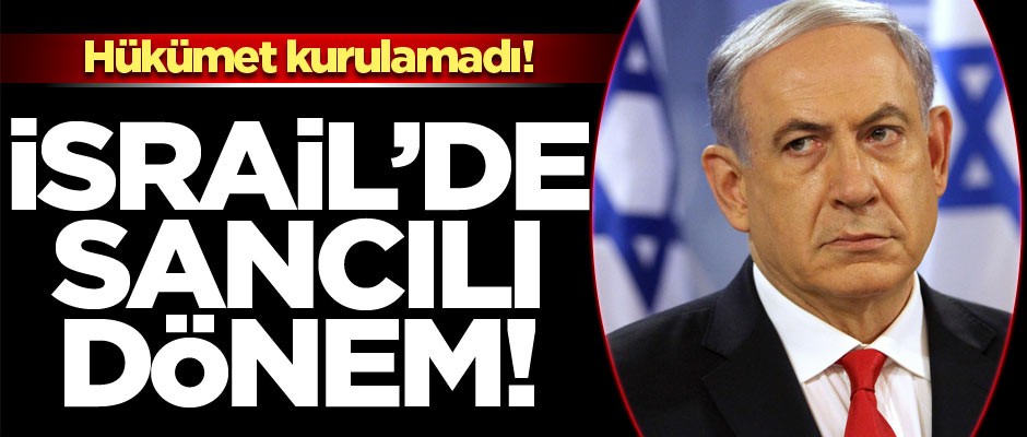 İsrail’de sancılı dönem! Hükümet kurulamadı!