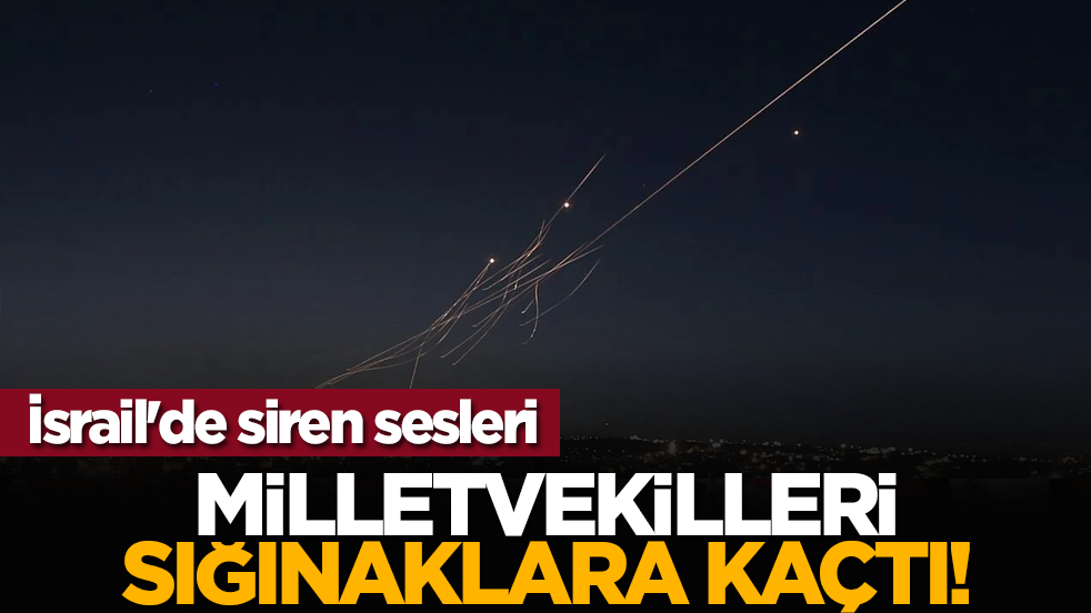 İsrail'de siren sesleri: Milletvekilleri Sığınaklara Kaçtı!