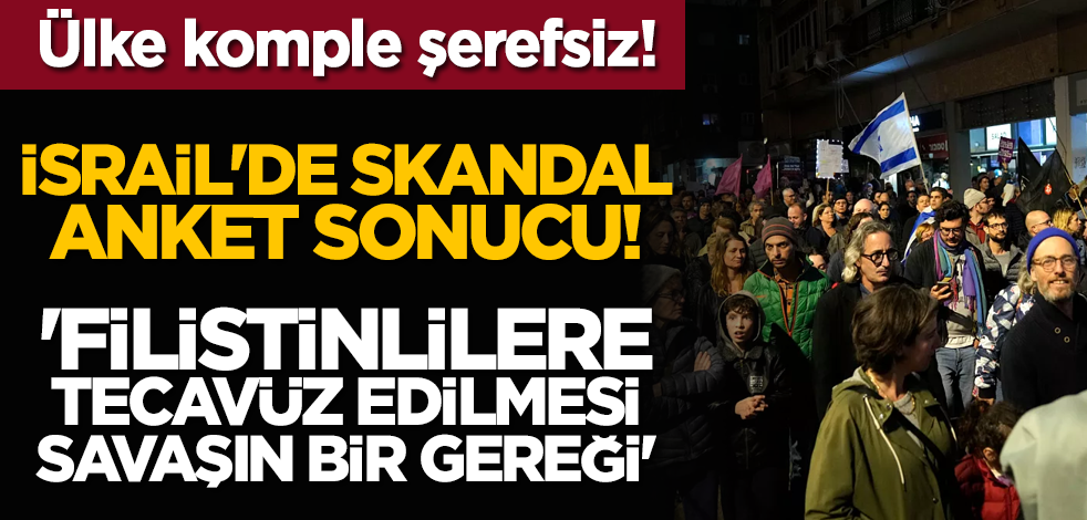 İsrail'de skandal anket sonucu! 'Filistinlilere tecavüz edilmesi savaşın bir gereği'