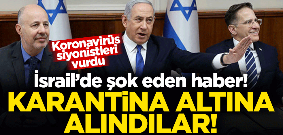 İsrail'de şok eden haber! İki bakan koronavirüs şüphesiyle karantina altına alındı