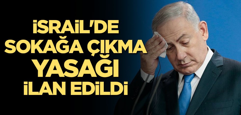 İsrail'de sokağa çıkma yasağı ilan edildi