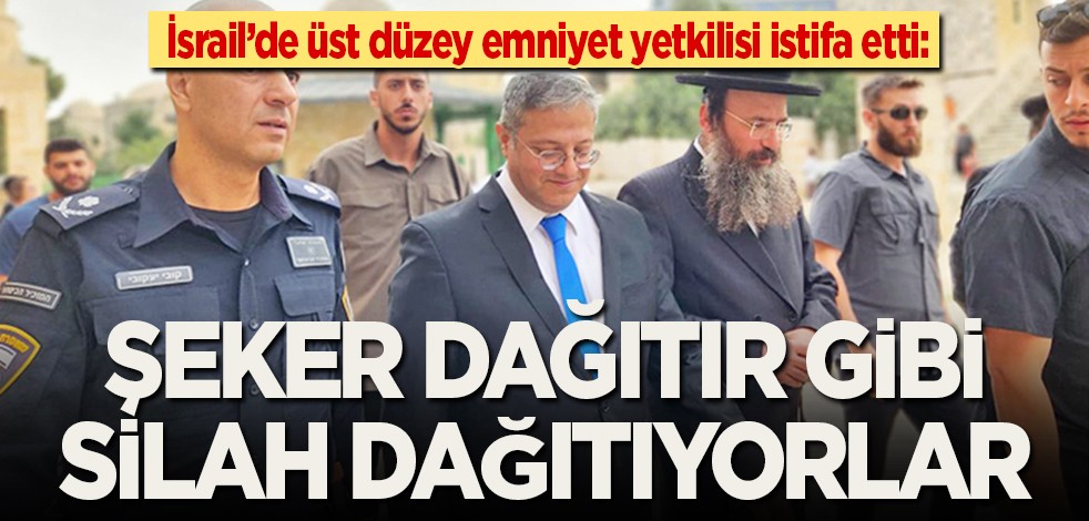 İsrail’de üst düzey emniyet yetkilisi istifa etti: Şeker dağıtır gibi silah dağıtıyorlar