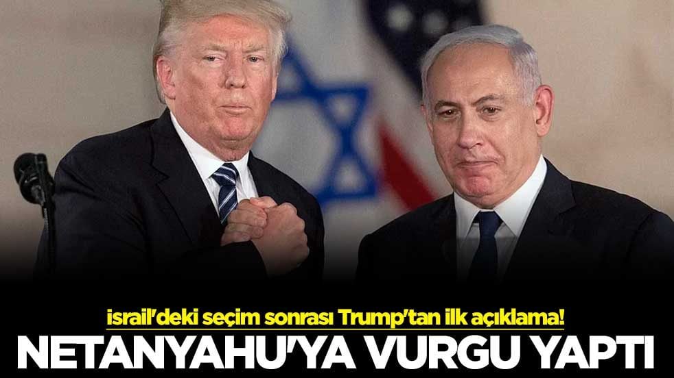 İsrail'deki seçim sonrası Trump'tan ilk açıklama! Netanyahu'ya vurgu yaptı